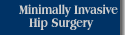 Minimally Invasive Hip Surgery